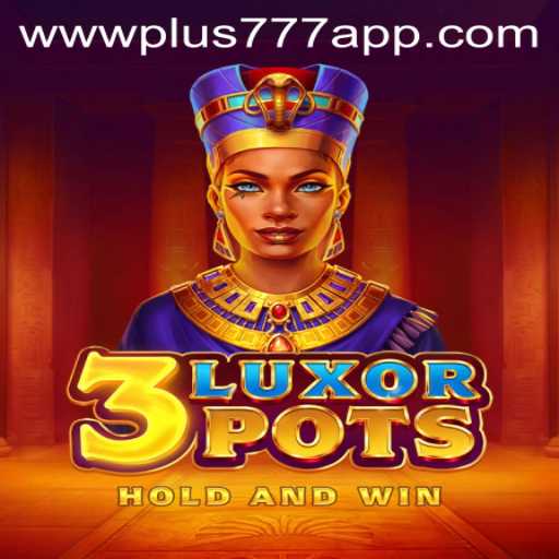Exploring the Excitement of 3LuxorPots on Plus777 App