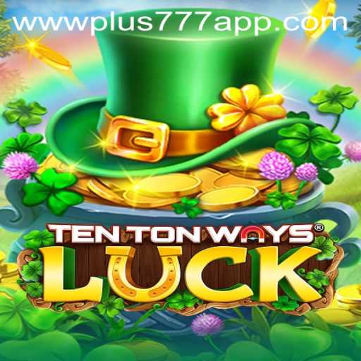 Exploring TenTonWaysLuck and the Plus777 App